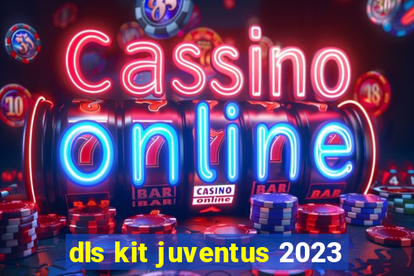 dls kit juventus 2023